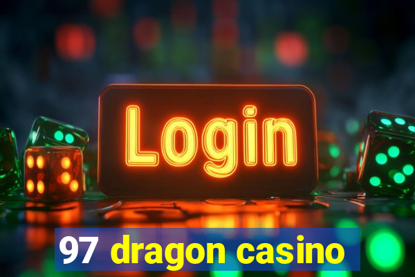 97 dragon casino